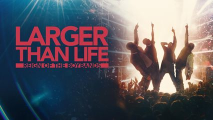 Larger Than Life Reign of the Boybands (2024)