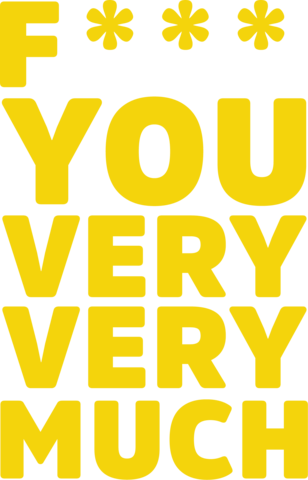 F You Very, Very Much